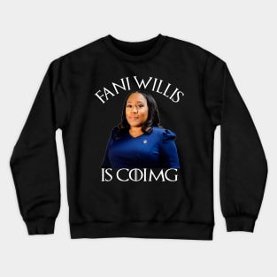 Fani Willis Is Coming Crewneck Sweatshirt